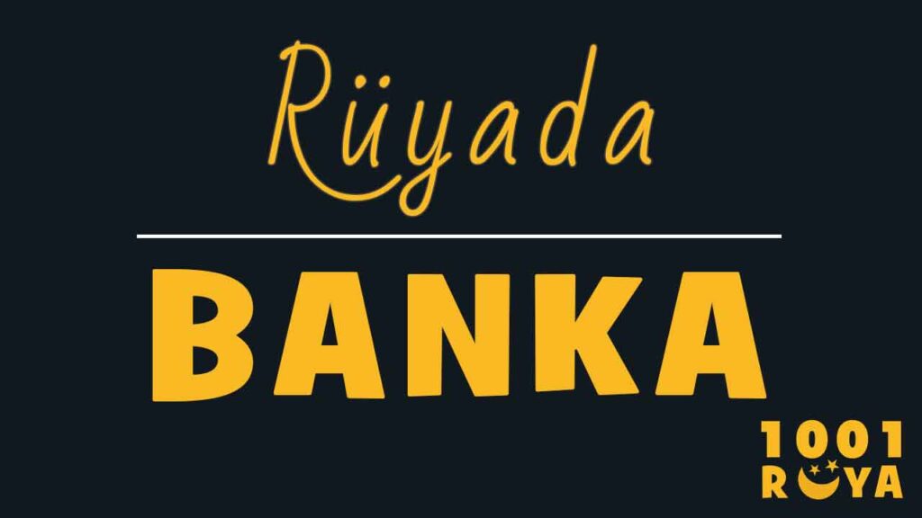 Rüyada Banka Görmek, Banka Soymak  1001Ruya