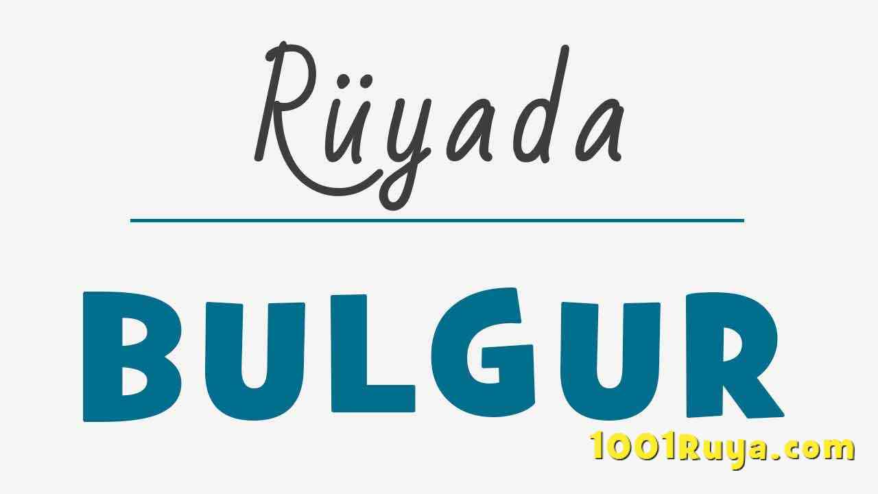 Ruyada Bulgur Gormek Ruyada Bulgur Pilavi Gormek Yemek 1001ruya Ruyada Bulgur Gormek Ruyada Bulgur Pilavi Gormek Yemek 1001ruya