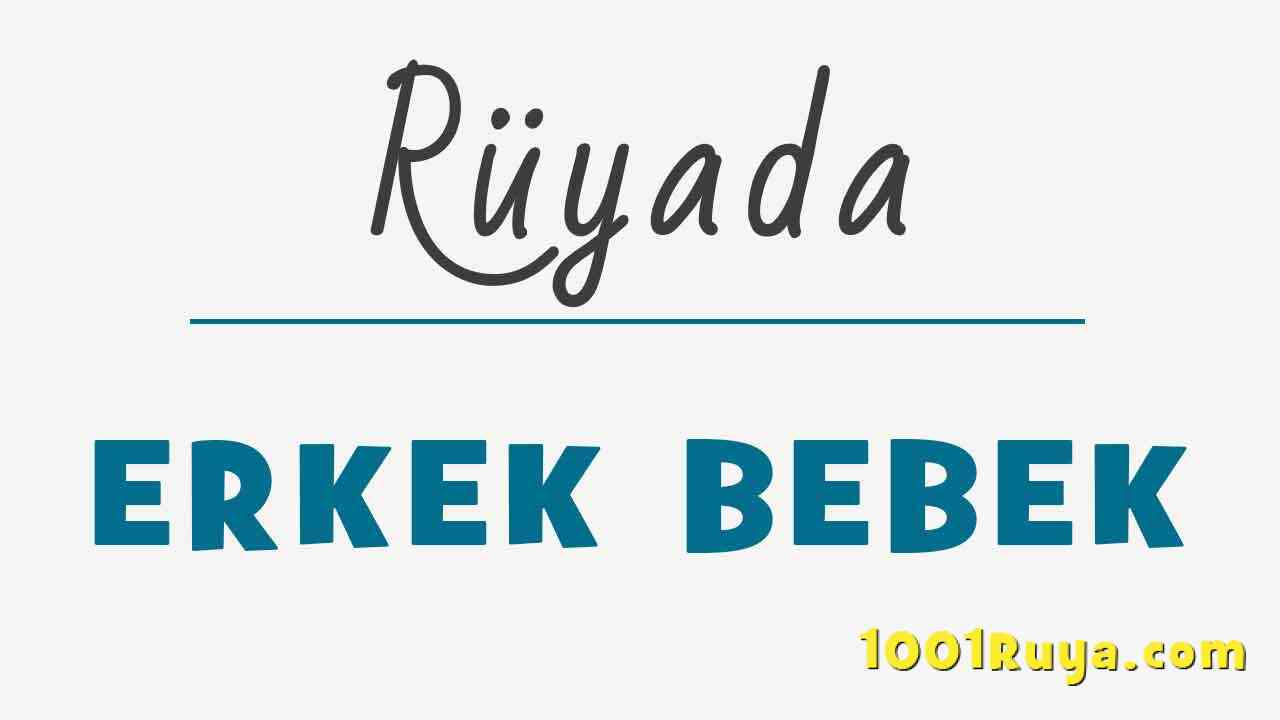 Rüyada Erkek Bebek Görmek, Erkek Bebek Emzirmek, İkiz Rüyada Erkek Bebek Görmek, Erkek Bebek Emzirmek, İkiz