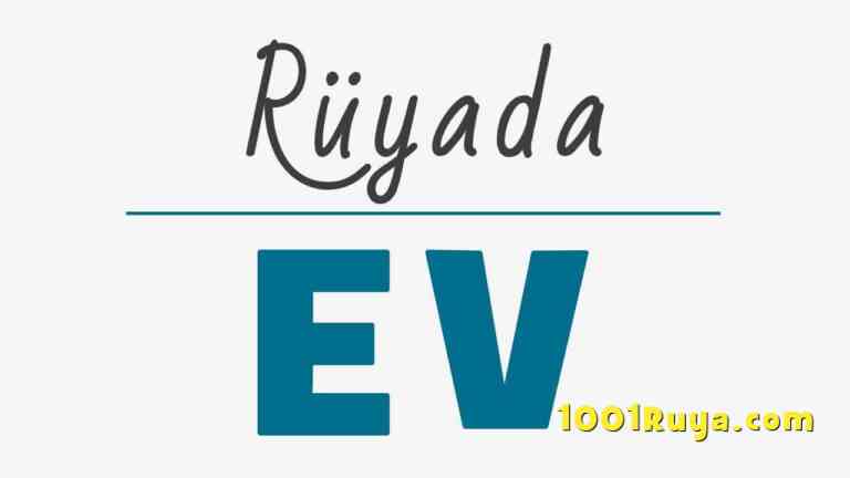 Rüyada Ev Görmek, Rüyada Ev Almak, Eski Ev, Yeni Ev Görmek, Büyük Ev