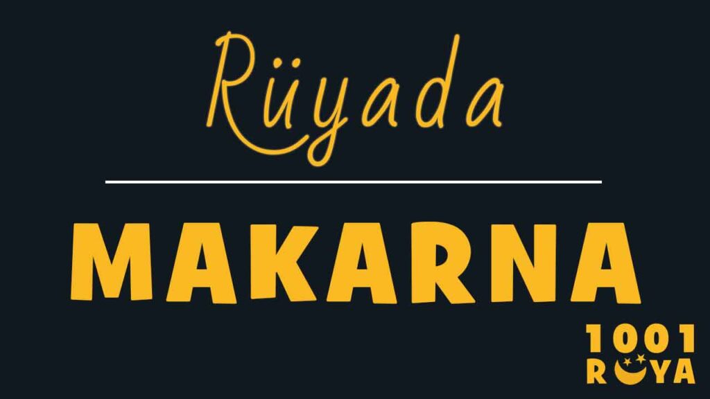 Rüyada Makarna Görmek, Makarna Yemek, Makarna Yapmak - 1001Ruya