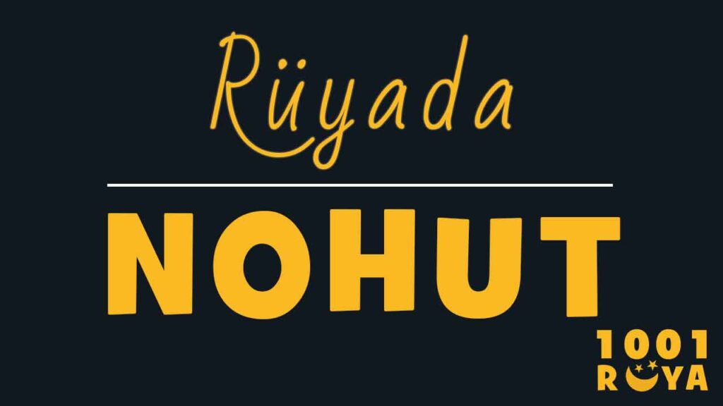 Rüyada Nohut Görmek, Nohut Yemeği Görmek, Yeşil Nohut Görmek - 1001Ruya