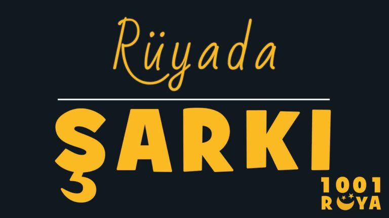 Rüyada Şarkı Söylemek, Şarkı Söyleyen Birini Görmek, Şarkı Dinlemek