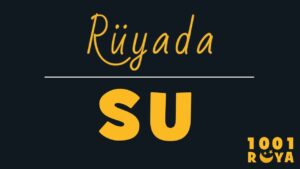 Rüyada Su Görmek, Su İçmek, Su Basması Görmek, Su Vermek ne demek