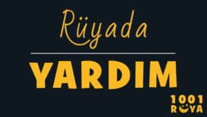 Rüyada Yardım Etmek, Yardım İstemek, Yardım Almak  1001Ruya