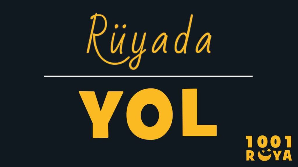 Rüyada Yol Görmek, Uzun Yol Görmek, Yol Çalışması Görmek