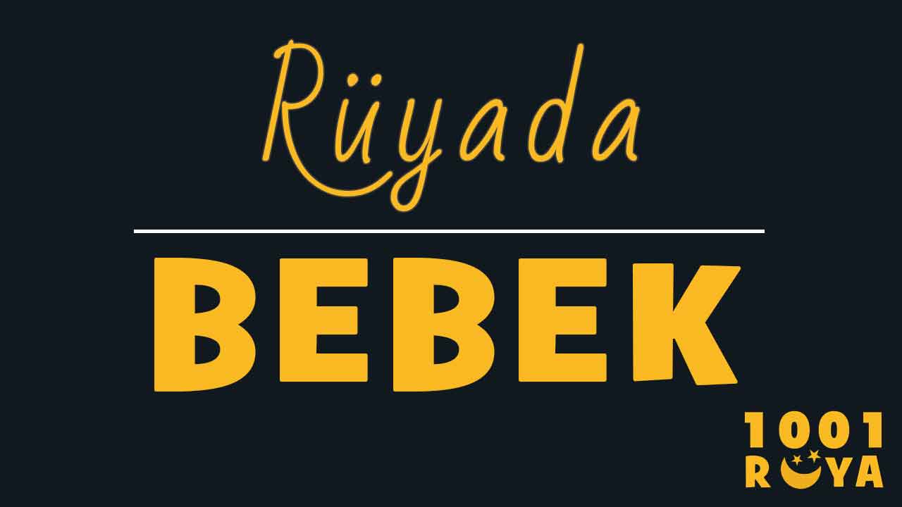 ruyada bebek gormek erkek bebek kiz bebek gormek 1001ruya